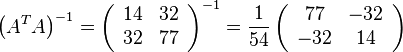 {\left(A^{T}A\right)}^{{-1}}={\left({\begin{array}{cc}14&32\\32&77\end{array}}\right)}^{{-1}}={\frac  {1}{54}}\left({\begin{array}{cc}77&-32\\-32&14\end{array}}\right)