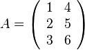 A=\left({\begin{array}{cc}1&4\\2&5\\3&6\end{array}}\right)