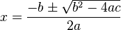 x={\frac  {-b\pm {\sqrt  {b^{2}-4ac}}}{2a}}