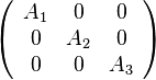 \left({\begin{array}{ccc}A_{1}&0&0\\0&A_{2}&0\\0&0&A_{3}\end{array}}\right)